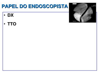 PAPEL DO ENDOSCOPISTA DX TTO 
