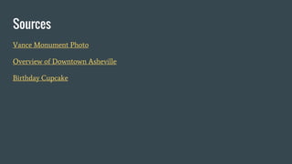 Sources
Vance Monument Photo
Overview of Downtown Asheville
Birthday Cupcake
 