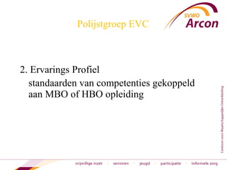 Polijstgroep EVC 2. Ervarings Profiel standaarden van competenties gekoppeld aan MBO of HBO opleiding 
