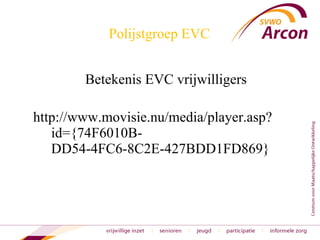 Polijstgroep EVC Betekenis EVC vrijwilligers http://www.movisie.nu/media/player.asp?id={74F6010B-DD54-4FC6-8C2E-427BDD1FD869} 