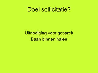 Doel sollicitatie? Uitnodiging voor gesprek Baan binnen halen 
