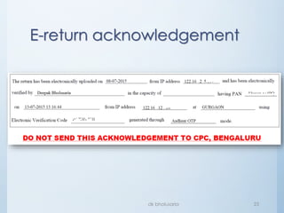 First login to e-filing portal
- Either through net banking account; or
- Directly using PAN and password (non-net banking)
dk bholusaria 23
Generate EvC
(common for both logins)
Menu option:
e-file  Generate EVC
 