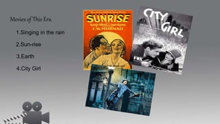 Movies of This Era,
1.Singing in the rain
2.Sun-rise
3.Earth
4.City Girl
 