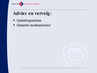 Advies en vervolg: Opleidingsadvies Gesprek studieadviseur 