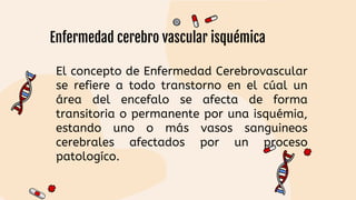 Enfermedad cerebro vascular isquémica
 