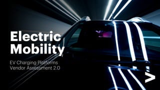 EV Charging Platforms
Vendor Assessment 2.0
Electric
Mobility
 