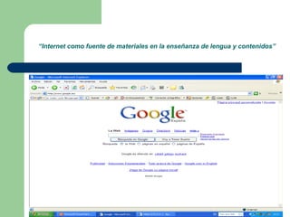 “ Internet como fuente de materiales en la enseñanza de lengua y contenidos”