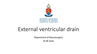 External ventricular drain
Department of Neurosurgery
Dr RE Anto
 