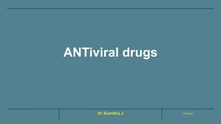 ANTiviral drugs
CHEnnai
Dr Sumitha J
 
