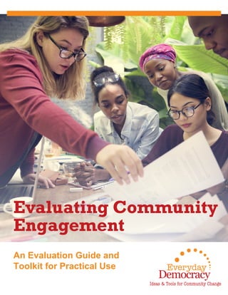 An Evaluation Guide and
Toolkit for Practical Use
Evaluating Community
Engagement
 