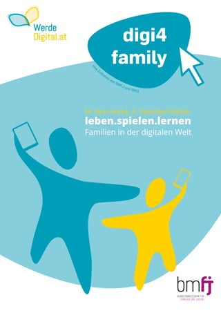 M. Akin-Hecke, A. Pleschko-Röthler
leben.spielen.lernen
Familien in der digitalen Welt
 