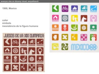 avenços clau en disseny visual, senyalització



 1968, Mexico




 color
 simbols
 inexistència de la figura humana
 