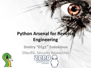 Python Arsenal for Reverse
       Engineering
   Dmitry “D1g1″ Evdokimov
  DSecRG, Security Researcher
 