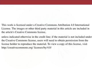 This work is licensed under a Creative Commons Attribution 4.0 International
License. The images or other third party material in this article are included in
the article's Creative Commons license,
unless indicated otherwise in the credit line; if the material is not included under
the Creative Commons license, users will need to obtain permission from the
license holder to reproduce the material. To view a copy of this license, visit
http://creativecommons.org/ licenses/by/4.0/
 