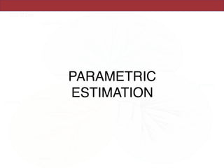 PARAMETRIC
ESTIMATION
 