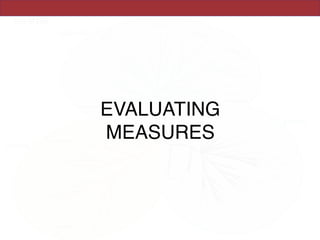 EVALUATING
MEASURES
 
