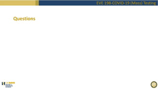 EVE 198-COVID-19 (Mass) Testing
Questions
 