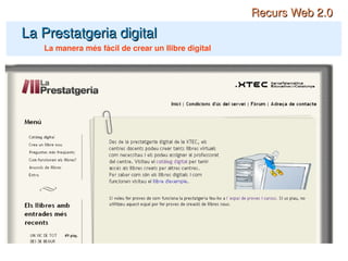 La Prestatgeria digital La manera més fàcil de crear un llibre digital Recurs Web 2.0 