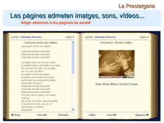 Les pàgines admeten imatges, sons, vídeos... Afegir elements a les pàgines és senzill La Prestatgeria 