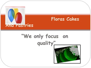 [object Object],Floras Cakes  And Pastries 