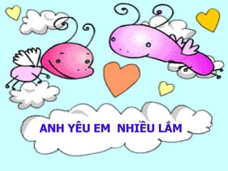 ANH YÊU EM  NHIỀU LẮM  