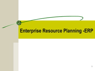 Enterprise Resource Planning -ERP 
1 
 