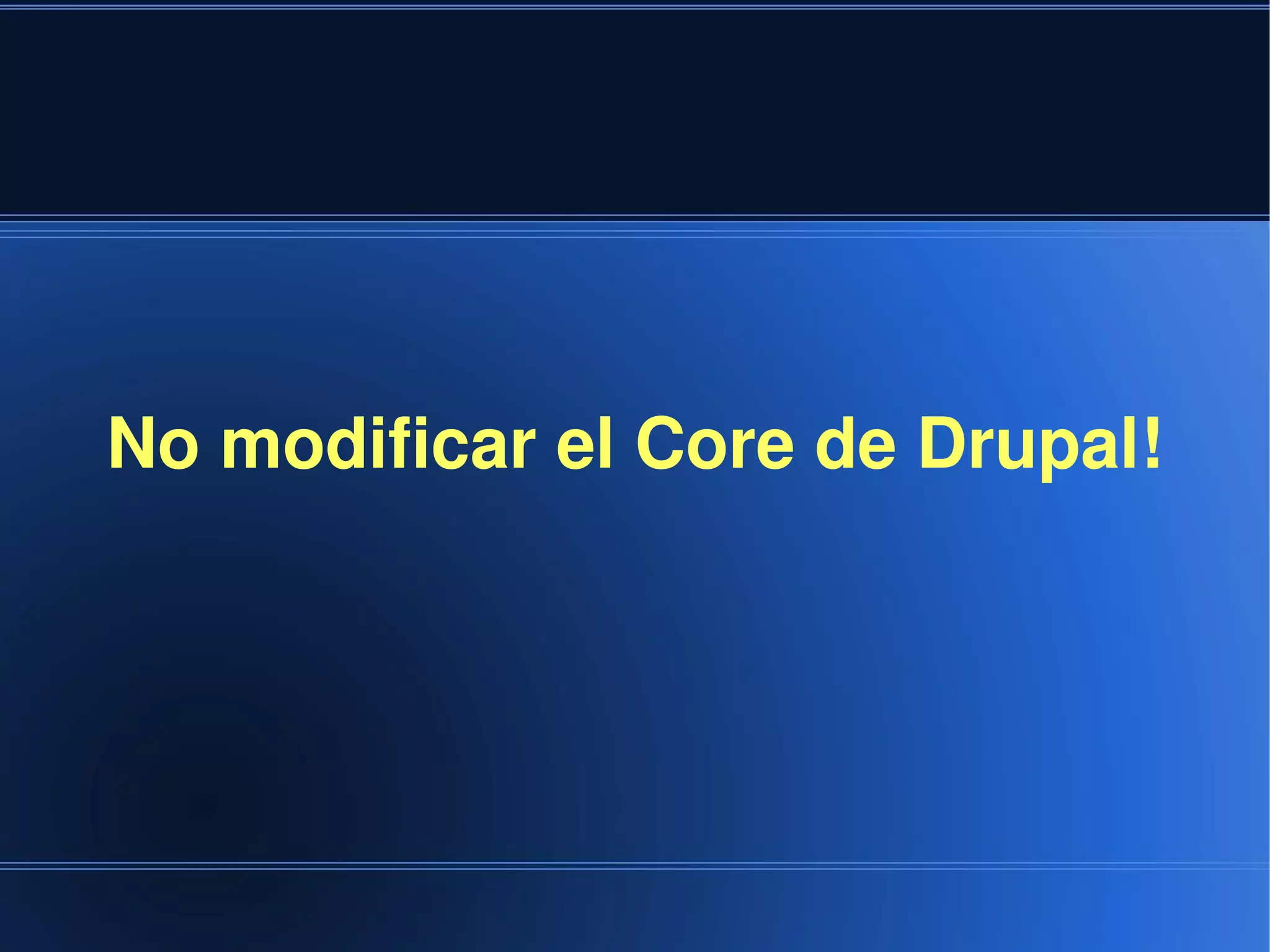 No modificar el Core de Drupal!




                    
 