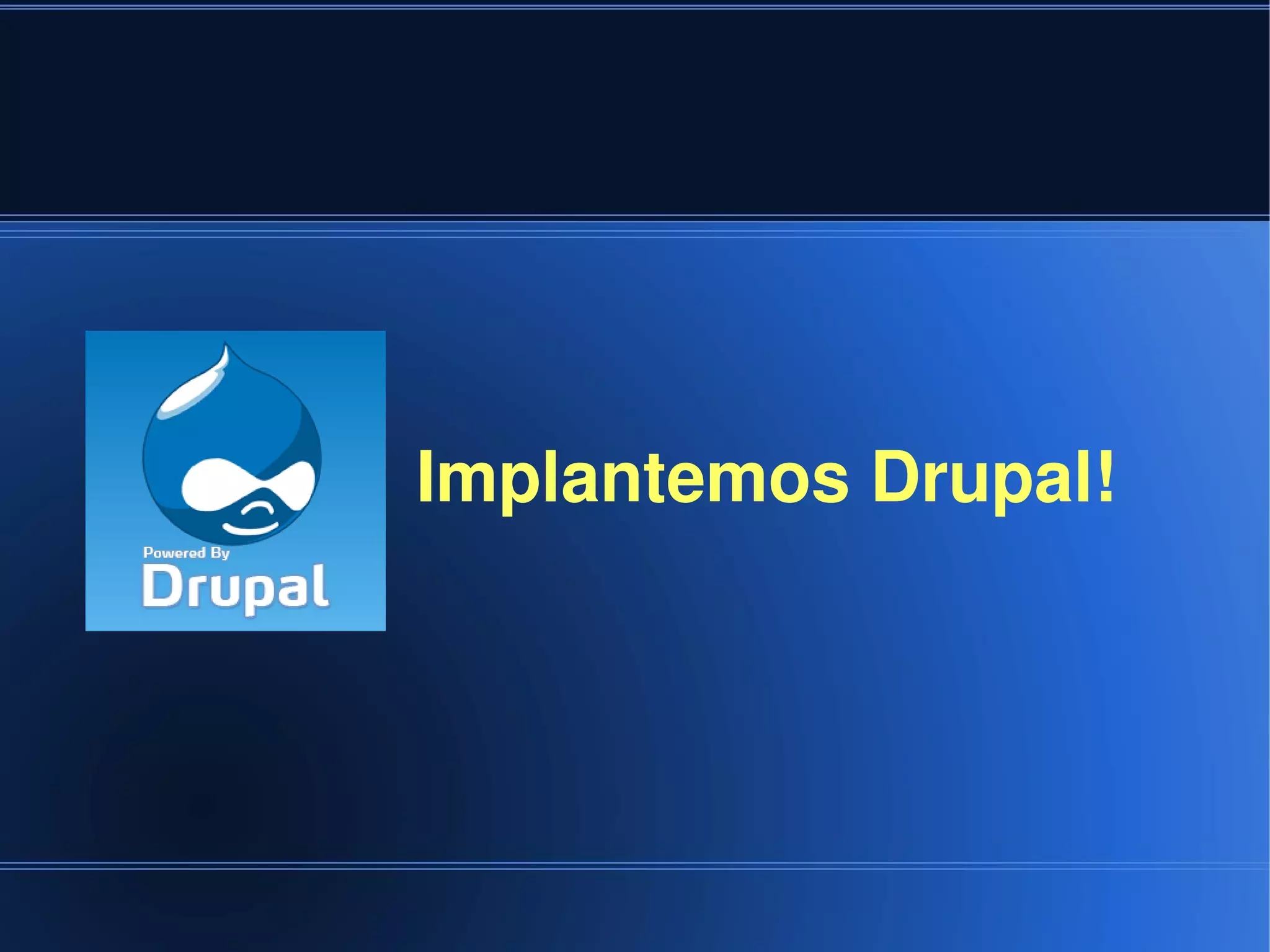 Implantemos Drupal!




          
 