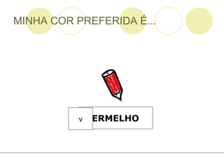 MINHA COR PREFERIDA É... ERMELHO v 