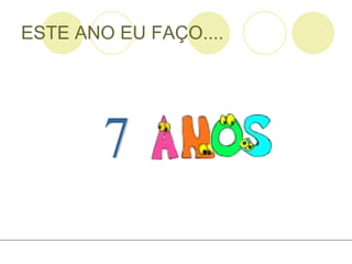 ESTE ANO EU FAÇO.... 7 