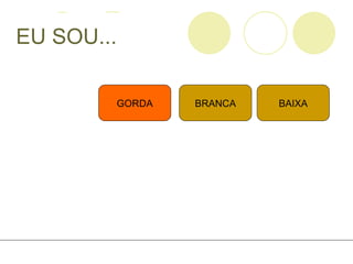 EU SOU... BRANCA GORDA BAIXA 