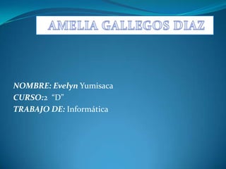 NOMBRE: Evelyn Yumisaca
CURSO:2 “D”
TRABAJO DE: Informática
 