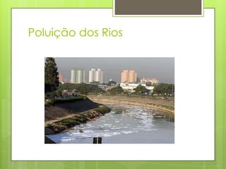 Poluição dos Rios
 