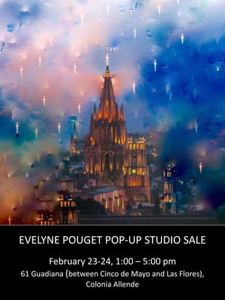 EVELYNE POUGET POP-UP STUDIO SALE
February 23-24, 1:00 – 5:00 pm
61 Guadiana (between Cinco de Mayo and Las Flores),
Colonia Allende
 