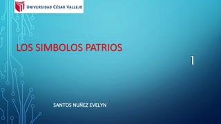 LOS SIMBOLOS PATRIOS
SANTOS NUÑEZ EVELYN
 
