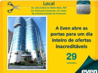 Even Day - Rio de Janeiro 2013 - (21) 3936-3885, 8125-1150