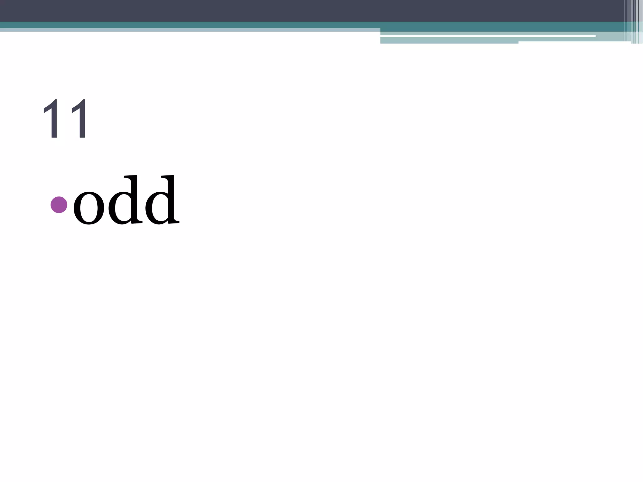 11
•odd
 