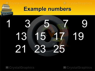 Example numbers
1 3 5 7 9
13 15 17 19
21 23 25
 