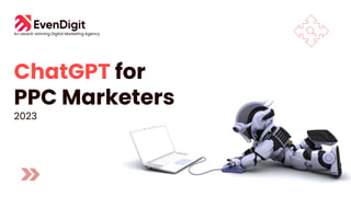 An award-winning Digital Marketing Agency
ChatGPT for
PPC Marketers
2023
 