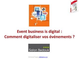 Emmanuel Fraysse, ef@digilian.com
Event business is digital :
Comment digitaliser vos événements ?
 