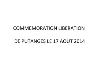 COMMEMORATION LIBERATION
DE PUTANGES LE 17 AOUT 2014
 