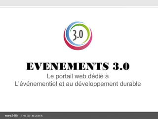 EVENEMENTS 3.0

Le portail web dédié à
L’événementiel et au développement durable

 