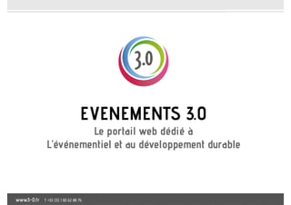 EVENEMENTS 3.0
Le portail web dédié à
L’événementiel et au développement durable

 