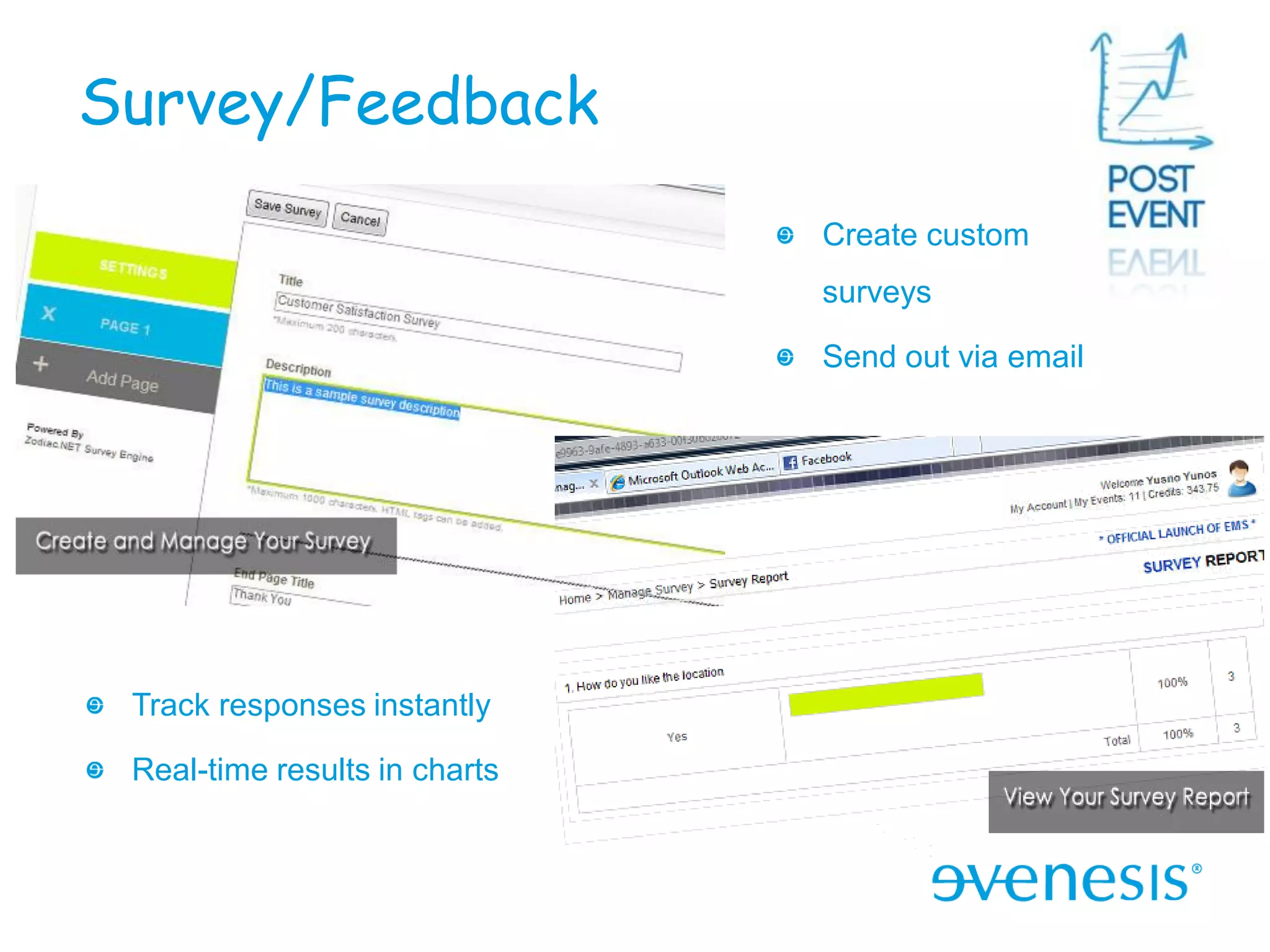 Survey/Feedback
                               Create custom
                               surveys

                               Send out via email




 Track responses instantly

 Real-time results in charts
 