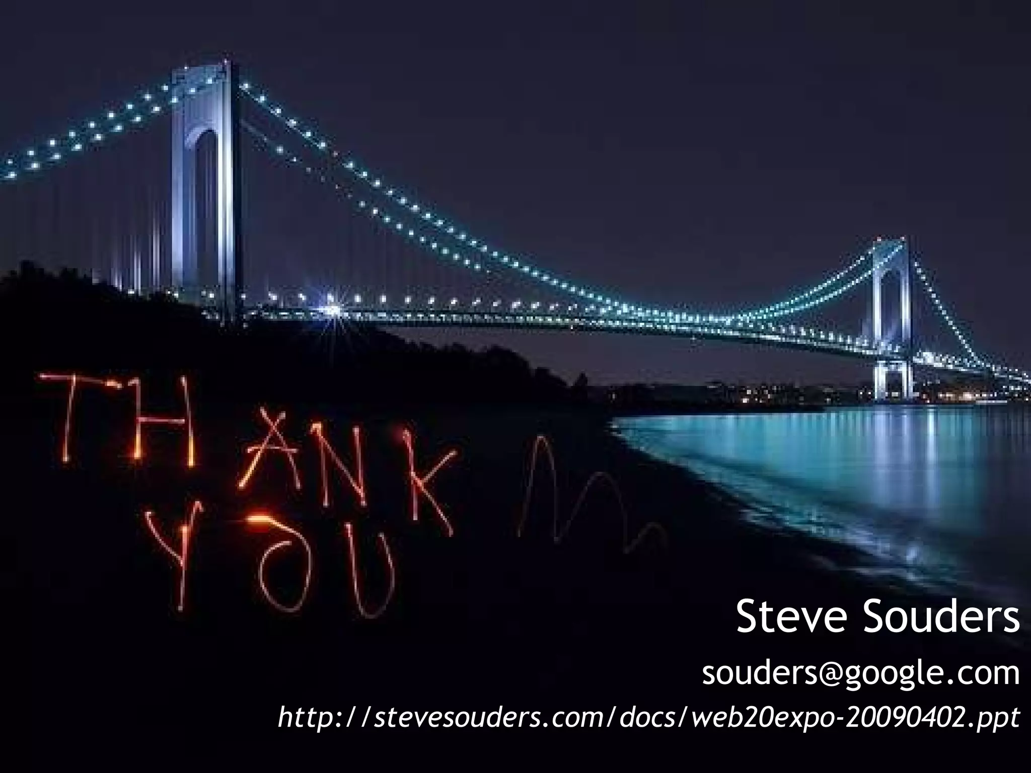 Steve Souders [email_address] http://stevesouders.com/docs/web20expo-20090402.ppt 