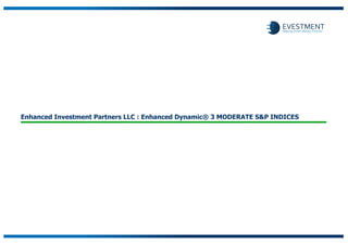 Enhanced Investment Partners LLC : Enhanced Dynamic® 3 MODERATE S&P INDICES
 