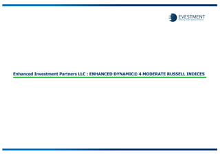 Enhanced Investment Partners LLC : ENHANCED DYNAMIC® 4 MODERATE RUSSELL INDICES
 