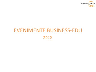 EVENIMENTE BUSINESS-EDU 2012 