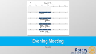 Club of North Raleigh
Evening Meeting
Details
6 7
13 14
20 21
27 28
NO MEETING
Evening
Meeting (6:30
PM)
Evening
Meeting (6:30
PM)
Evening
Meeting (6:30
PM)
Club Assembly
DG Rusine
Sinclair’s Club
Visit
Club Meeting
 