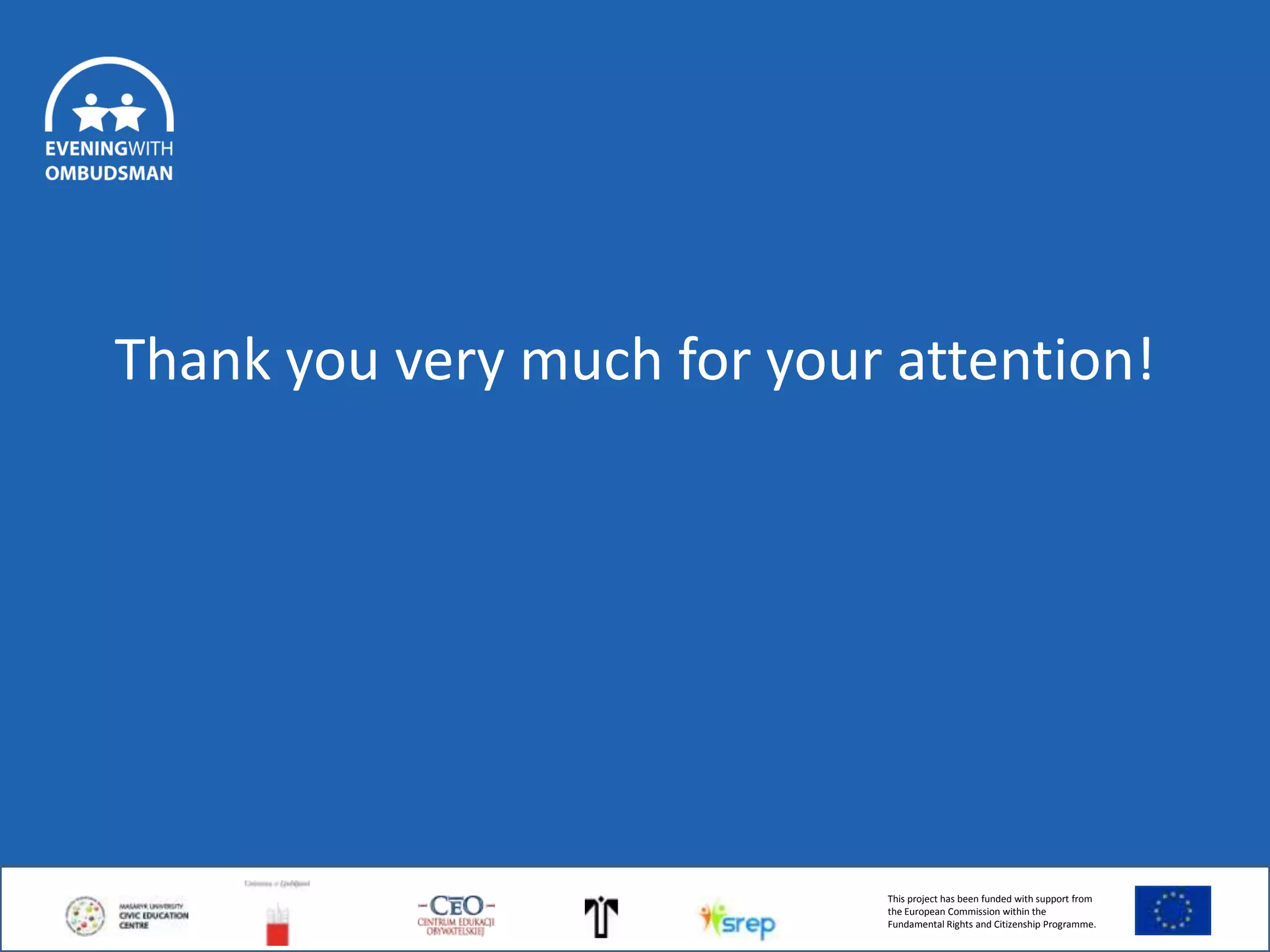 Thank you very much for your attention!

This project has been funded with support from
the European Commission within the
Fundamental Rights and Citizenship Programme.

 